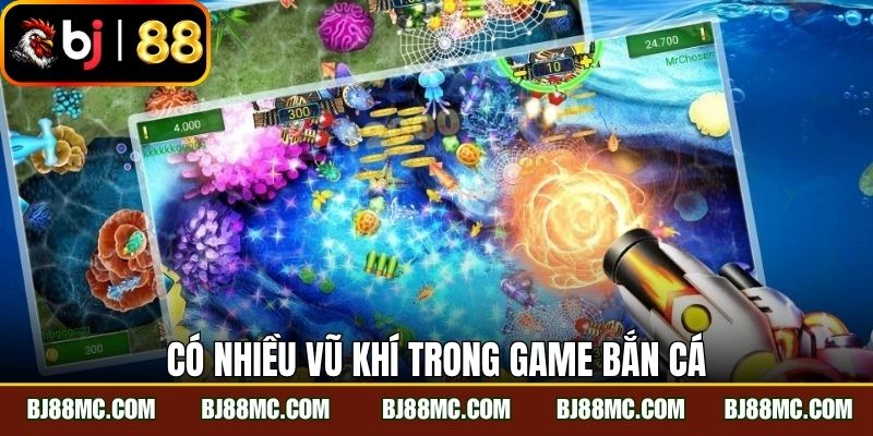 Có nhiều vũ khí trong game bắn cá