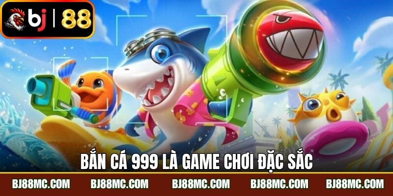 Bắn cá 999 là game chơi đặc sắc