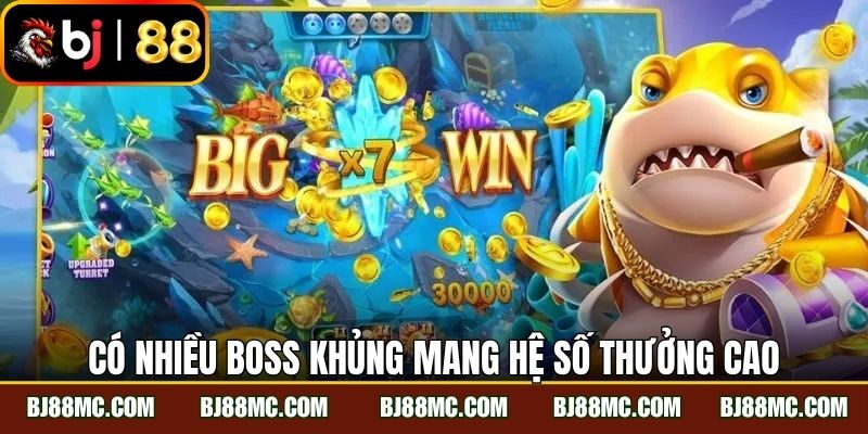 Có nhiều boss khủng mang hệ số thưởng cao