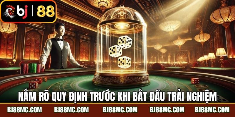 Nắm rõ quy định trước khi bắt đầu trải nghiệm