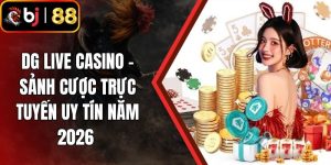 DG Live Casino - Sảnh Cược Trực Tuyến Uy Tín Năm 2026