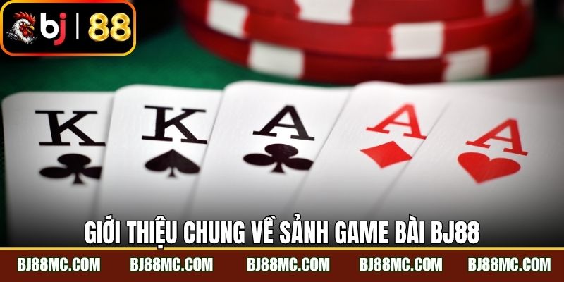 Giới thiệu chung về sảnh game bài BJ88