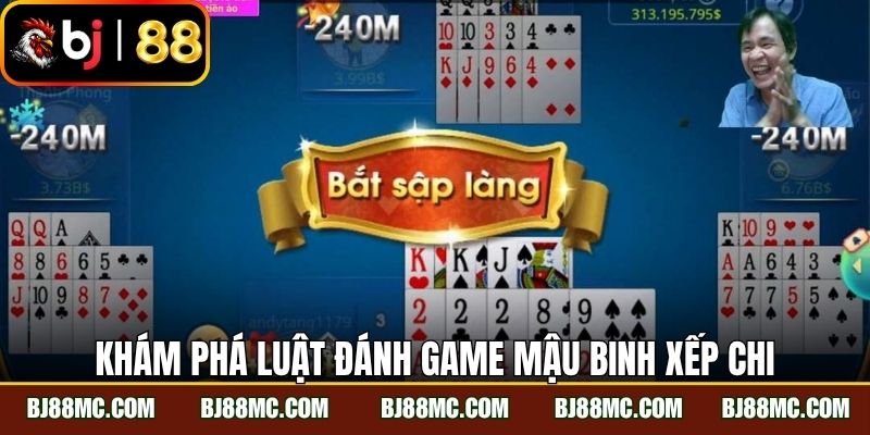 Khám phá luật đánh game mậu binh xếp chi