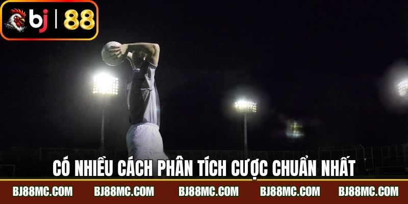 Có nhiều cách phân tích cược chuẩn nhất