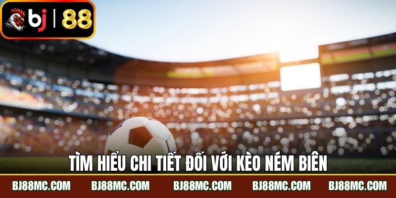 Tìm hiểu chi tiết đối với kèo ném biên