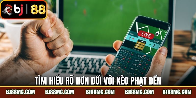 Tìm hiểu rõ hơn đối với kèo phạt đền