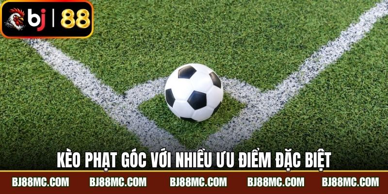 Kèo phạt góc với nhiều ưu điểm đặc biệt