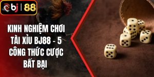 Kinh Nghiệm Chơi Tài Xỉu BJ88 - 5 Công Thức Cược Bất Bại