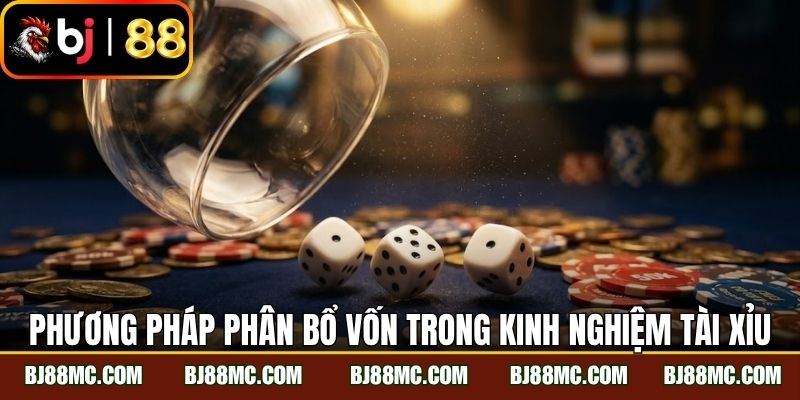 Phương pháp phân bổ vốn trong kinh nghiệm chơi tài xỉu