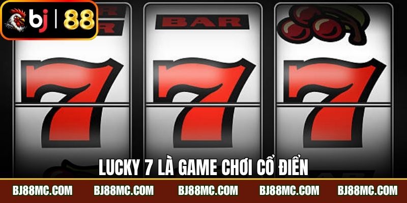 Lucky 7 là game chơi cổ điển