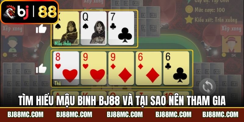 Tìm hiểu mậu binh BJ88 và tại sao người chơi nên tham gia