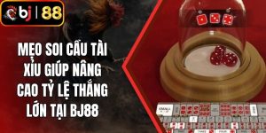 Mẹo Soi Cầu Tài Xỉu Giúp Nâng Cao Tỷ Lệ Thắng Lớn Tại BJ88