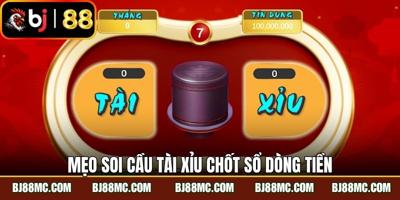 Mẹo soi cầu tài xỉu chốt sổ dòng tiền