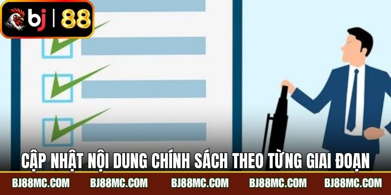 Cập nhật nội dung chính sách theo từng giai đoạn áp dụng