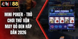 Mini Poker - Trò Chơi Thử Vận May Đỏ Đen Hấp Dẫn 2026