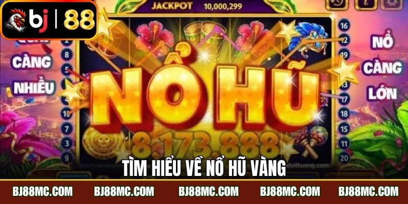 Tìm hiểu về nổ hũ vàng