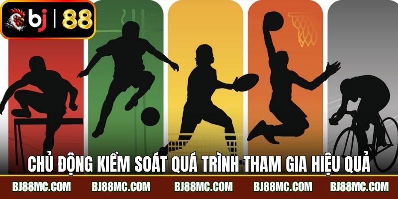 Chủ động kiểm soát quá trình tham gia hiệu quả 