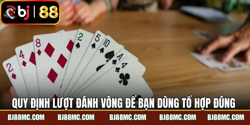 Quy định lượt đánh vòng để bạn dùng tổ hợp đúng lúc
